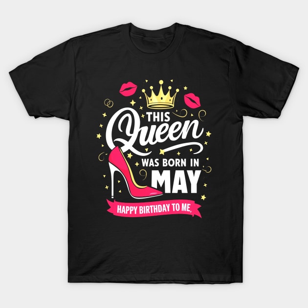 This Queen Was Born In May Happy Birthday To Me T-Shirt by mattiet